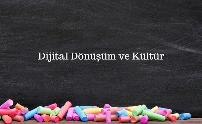 Dijital Dönüşüm ve Kültür