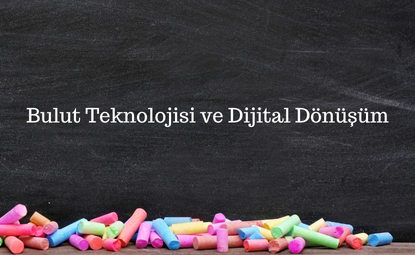 Bulut Teknolojisi ve Dijital Dönüşüm
